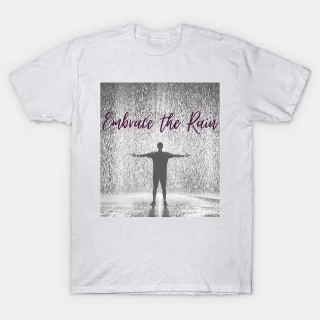 Embrace the rain T-Shirt by a2nartworld